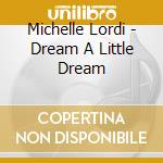 Michelle Lordi - Dream A Little Dream cd
