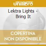 Lektra Lights - Bring It cd musicale di Lektra Lights