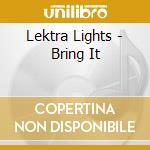 Lektra Lights - Bring It cd
