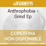 Anthrophobia - Grind Ep cd