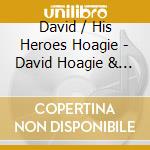 David / His Heroes Hoagie - David Hoagie & His Heroes cd