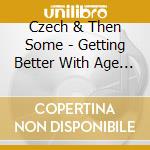 Czech & Then Some - Getting Better With Age (20Th Anniversary Edition) cd