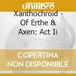 Xanthochroid - Of Erthe & Axen: Act Ii