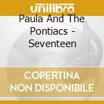 Paula And The Pontiacs - Seventeen cd