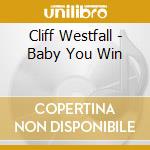 Cliff Westfall - Baby You Win cd