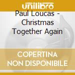 Paul Loucas - Christmas Together Again cd