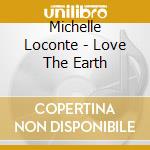 Michelle Loconte - Love The Earth cd