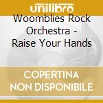 Woomblies Rock Orchestra - Raise Your Hands