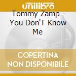 Tommy Zamp - You Don'T Know Me cd musicale di Tommy Zamp