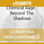 Chemical Rage - Beyond The Shadows cd