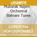 Mubarak Najem - Orchestral Bahraini Tunes cd musicale di Mubarak Najem