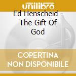 Ed Henscheid - The Gift Of God cd