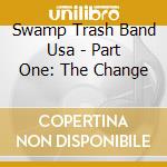 Swamp Trash Band Usa - Part One: The Change cd