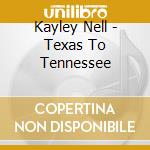 Kayley Nell - Texas To Tennessee cd