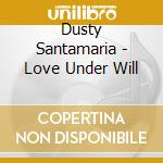 Dusty Santamaria - Love Under Will cd