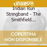 Indian Run Stringband - The Smithfield Sessions cd musicale di Indian Run Stringband