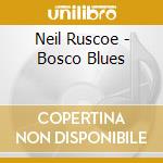 Neil Ruscoe - Bosco Blues cd