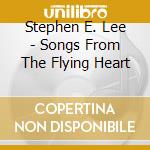 Stephen E. Lee - Songs From The Flying Heart cd