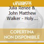 Julia Renee & John Matthew Walker - Holy Light cd musicale di Julia Renee & John Matthew Walker