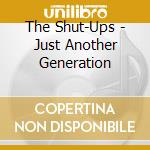 The Shut-Ups - Just Another Generation cd