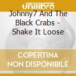 Johnny7 And The Black Crabs - Shake It Loose cd
