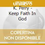 K. Perry - Keep Faith In God cd