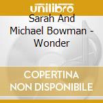 Sarah And Michael Bowman - Wonder cd musicale di Sarah And Michael Bowman