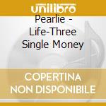 Pearlie - Life-Three Single Money cd