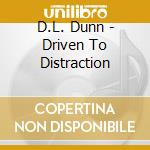 D.L. Dunn - Driven To Distraction cd
