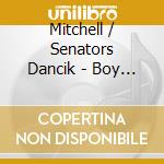 Mitchell / Senators Dancik - Boy With The Bird In His Hair cd