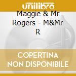 Maggie & Mr Rogers - M&Mr R cd musicale di Maggie & Mr Rogers