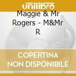 Maggie & Mr Rogers - M&Mr R cd