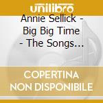 Annie Sellick - Big Big Time - The Songs Of Tom Sturdevant, Vol. 2 cd musicale di Annie Sellick