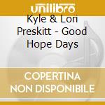 Kyle & Lori Preskitt - Good Hope Days cd