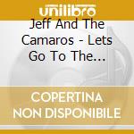 Jeff And The Camaros - Lets Go To The Beach cd