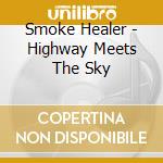 Smoke Healer - Highway Meets The Sky cd