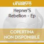 Hepner'S Rebellion - Ep cd