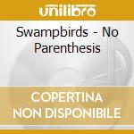 Swampbirds - No Parenthesis cd