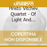 Hristo Vitchev Quartet - Of Light And Shadows cd musicale di Hristo Vitchev Quartet
