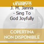 J. M. Jannis - Sing To God Joyfully cd