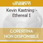 Kevin Kastning - Ethereal I cd musicale di Kevin Kastning