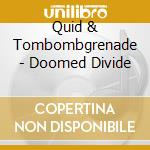 Quid & Tombombgrenade - Doomed Divide cd