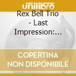 Rex Bell Trio - Last Impression: Tribute To Emerson Lake & Palmer cd musicale di Rex Bell Trio