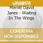 Merritt David Janes - Waiting In The Wings cd musicale di Merritt David Janes