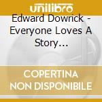 Edward Dowrick - Everyone Loves A Story (Original Life In Motion Soundtrack) cd musicale di Edward Dowrick