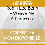 Robin Lee Berry - Weave Me A Parachute cd