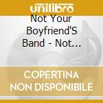 Not Your Boyfriend'S Band - Not Your Boyfriend'S Band cd