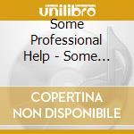 Some Professional Help - Some Professional Help cd