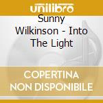 Sunny Wilkinson - Into The Light cd musicale di Sunny Wilkinson
