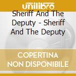 Sheriff And The Deputy - Sheriff And The Deputy cd